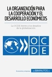  50Minutos - Cultura económica  : La Organización para la Cooperación y el Desarrollo Económicos - La OCDE frente a los desafíos de la globalización.