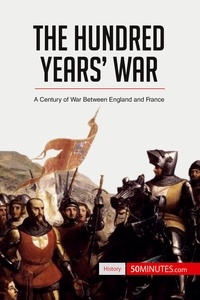  50Minutes - History  : The Hundred Years' War - A Century of War Between England and France.