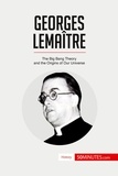  50Minutes - History  : Georges Lemaître - The Big Bang Theory and the Origins of Our Universe.