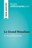 Bright Summaries - Le Grand Meaulnes by Alain-Fournier (Book Analysis) - Detailed Summary, Analysis and Reading Guide.