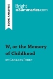 Summaries Bright - BrightSummaries.com  : W, or the Memory of Childhood by Georges Perec (Book Analysis) - Detailed Summary, Analysis and Reading Guide.