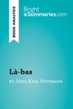 Summaries Bright - BrightSummaries.com  : Là-bas by Joris-Karl Huysmans (Book Analysis) - Detailed Summary, Analysis and Reading Guide.
