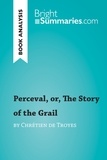 Summaries Bright - BrightSummaries.com  : Perceval, or, The Story of the Grail by Chrétien de Troyes (Book Analysis) - Detailed Summary, Analysis and Reading Guide.