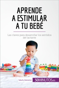  50Minutos - Salud y bienestar  : Aprende a estimular a tu bebé - Las claves para desarrollar los sentidos del lactante.