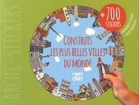 Martin Saive et Dominique Paquet - Construis les plus belles villes du monde - Avec plus de 700 stickers.