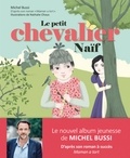 Michel Bussi et Nathalie Choux - Le petit chevalier Naïf.