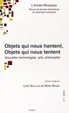 Loïc Nicolas et Aline Wiame - L'Année Mosaïque N° 1/2012 : Objets qui nous hantent, objets qui nous tentent - Nouvelles technologies, arts, philosophie.