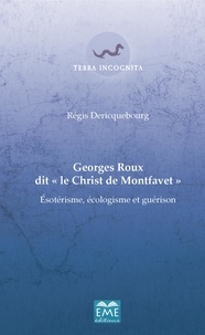 Régis Dericquebourg - Georges Roux dit "le Christ de Montfavet" - Esotérisme, écologisme et guérison.