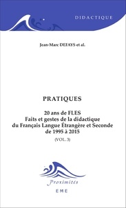 Jean-Marc Defays - 20 ans de FLES : faits et gestes de la didactique du français langue étrangère et seconde de 1995 à 2015 - Volume 3, Pratiques.