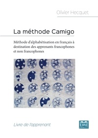 Olivier Hecquet - La méthode Camigo - Méthode d'alphabétisation en français à destination des apprenants francophones et non francophones : livre de l'apprenant.