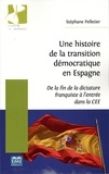 Stéphane Pelletier - Une histoire de la transition démocratique en Espagne - De la fin de la dictature franquiste à l'entrée dans la CEE.