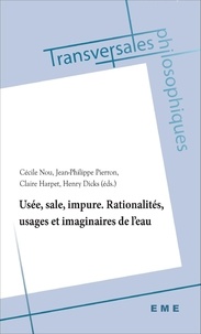 Cécile Nou et Jean-Philippe Pierron - Usée, sale, impure - Rationalités, usages et imaginaires de l'eau.