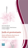 Laurence Guillon et Heidi Knörzer - Juifs et protestants - Entre affinités électives et dialogue impossible.