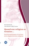 Anne Morelli et Jeffrey Tyssens - Quand une religion se termine... - Facteurs politiques et sociaux de la disparition des religions.