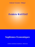 Frédéric Bastiat - Sophismes économiques.