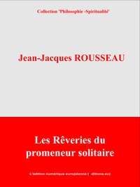 Jean-Jacques Rousseau et  L'Edition Numérique Européenne - Les Rêveries du promeneur solitaire.
