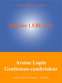 Maurice Leblanc et  L'Edition Numérique Européenne - Arsène Lupin Gentleman-cambrioleur.
