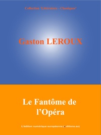 Gaston Leroux et  L'Edition Numérique Européenne - Le Fantôme de l'Opéra.