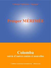 Prosper Mérimée et  L'Edition Numérique Européenne - Colomba - Suivie d'autres contes et nouvelles.
