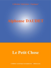Alphonse Daudet et  L'Edition Numérique Européenne - Le Petit Chose.