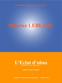  L'Edition Numérique Européenne et Maurice Leblanc - L'Eclat d'obus - (Série Arsène Lupin).