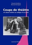 Chantal Dulibine et Bernard Grosjean - Coups de théâtre en classe entière au collège et au lycée.