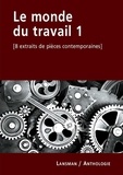 Alex Lorette et Azilys Tanneau - Le monde du travail - Tome 1 (8 extraits de pièces contemporaines).