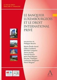 Marie-Elodie Ancel et Gilles Cuniberti - Le banquier luxembourgeois et le droit international privé.