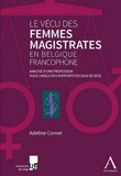 Adeline Cornet - Le vécu des femmes magistrates en Belgique francophone - Analyse d'une profession sous l'angle des rapports sociaux de sexe.