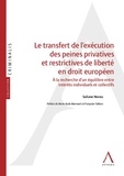 Suliane Neveu - Le transfert de l'exécution des peines privatives et restrictives de liberté en droit européen - A la recherche d'un équilibre entre intérêt individuels et collectifs.