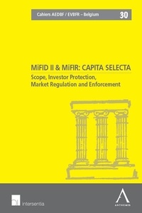 Inez De Meuleneere et Veerle Colaert - MiFID II & MiFIR : capita selecta - Scope, Investor Protection, Market Regulation and Enforcement, textes en français-anglais-flamand.
