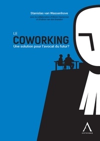 Stanislas van Wassenhove - Le coworking - Une solution pour l'avocat du futur ?.