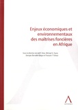 Frédéric Joël Aïvo et Michaei G. Faure - Enjeux économiques et environnementaux des maîtrises foncières en Afrique.