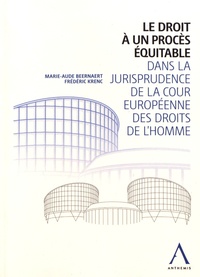 Marie-Aude Beernaert et Frédéric Krenc - Le droit à un procès équitable dans la jurisprudence de la Cour européenne des droits de l'homme.