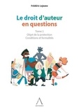 Frédéric Lejeune - Le droit d'auteur en questions - Tome 1 Objet de la protection - Conditions et formalités.