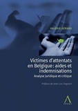 Valérie Gérard - Victimes d’attentats en Belgique : aides et indemnisations - Analyse juridique et critique.