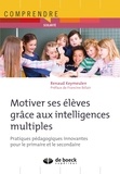 Renaud Keymeulen - Motiver ses élèves grâce aux intelligences multiples - Pratiques pédagogiques innovantes pour le primaire et le secondaire.