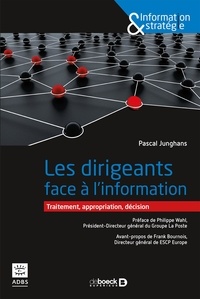 Pascal Junghans - Les dirigeants face à l'information - Traitement, appropriation, décision.