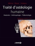 Tim D. White et Michael T. Black - Traité d'ostéologie humaine - Anatomie, anthropologie, paléontologie.