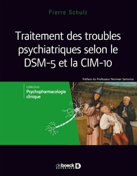 Pierre Schulz - Traitements des troubles psychiatriques selon le DSM-5 et la CIM-10 - Volume 3.