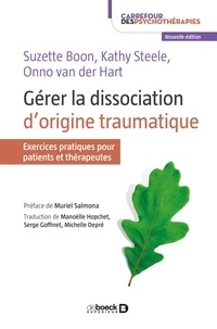 Suzette Boon et Kathy Steele - Gérer la dissociation d'originie traumatique - Exercices pratiques pour patients et thérapeutes.
