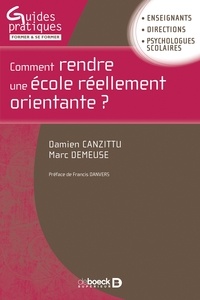 Damien Canzittu et Marc Demeuse - Comment rendre une école réellement orientante ?.
