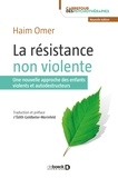 Haïm Omer - La résistance non violente - Une nouvelle approche des enfants violents et autodestructeurs.