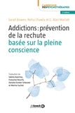 Sarah Bowen et Neha Chawla - Addictions : prévention de la rechute basée sur la pleine conscience.