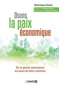 Dominique Steiler et Dominique Steiler - Osons la paix économique - De la pleine conscience au souci du bien commun.