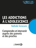 Nathalie Scroccaro - Les addictions à l'adolescence - Comprendre et intervenir auprès des parents et des proches.