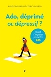 Aurore Boulard et Cédric Leclercq - Ado, déprimé ou dépressif ? - Quand s'inquiéter pour votre ado.