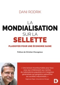 Dani Rodrik - La mondialisation sur la sellette - Plaidoyer pour une économie saine.