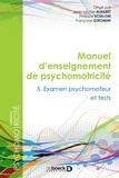 Jean-Michel Albaret et Philippe Scialom - Manuel d'enseignement de psychomotricité - Tome 5, Examen psychomoteur et tests.