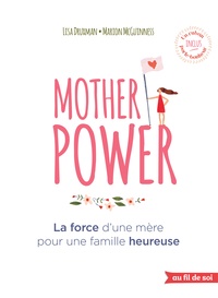 Lisa Druxman et Marion McGuinness - Mother Power - La force d'une mère pour une famille heureuse.